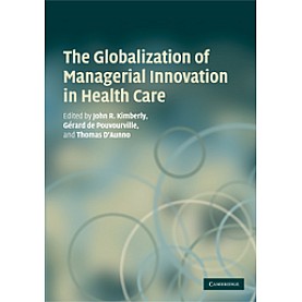 GLOBALIZATION OF MANAGERIAL INNOVATION IN HEALTH,JOHN,CAMBRIDGE UNIVERSITY PRESS,9780521711982,