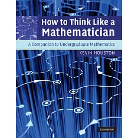 HOW TO THINK LIKE A MATHEMATICIAN-Houston-Cambridge University Press-9780521719780