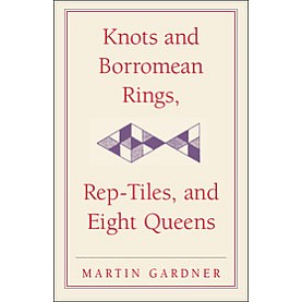 Knots and Borromean Rings, Rep-Tiles, and Eight Queens,MARTIN GARDNER,Cambridge University Press,9780521758710,