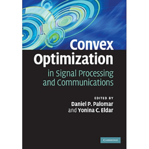 Convex Optimization in Signal Processing and Communications,PALOMAR,Cambridge University Press,9780521762229, Convex Optimization in Signal Processing and Communications,PALOMAR,Cambridge University Press,9780521762229,