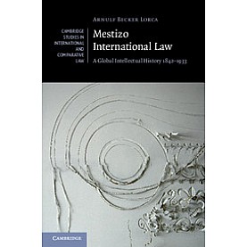 Mestizo International Law,LORCA,Cambridge University Press,9780521763387, Mestizo International Law,LORCA,Cambridge University Press,9780521763387,