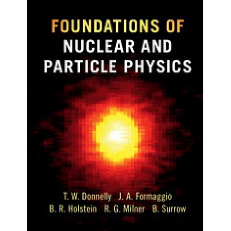 Foundations of Nuclear and Particle Physics,Donnelly,Cambridge University Press,9780521765114, Foundations of Nuclear and Particle Physics,Donnelly,Cambridge University Press,9780521765114,