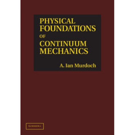 Physical Foundations of Continuum Mechanics,MURDOCH,Cambridge University Press,9780521765589, Physical Foundations of Continuum Mechanics,MURDOCH,Cambridge University Press,9780521765589,
