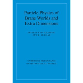 Particle Physics of Brane Worlds and Extra Dimensions,Sreerup,Cambridge University Press,9780521768566,