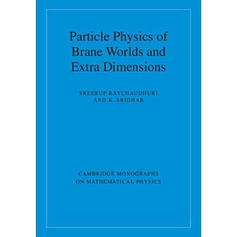 Particle Physics of Brane Worlds and Extra Dimensions,Sreerup,Cambridge University Press,9780521768566,