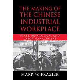 MAKING CHINESE INDUSTRIAL WORKPLACE-FRAZIER-Cambridge University Press-9780521800211 MAKING CHINESE INDUSTRIAL WORKPLACE-FRAZIER-Cambridge University Press-9780521800211