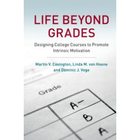 Life beyond Grades,Martin V. Covington , Linda M. von Hoene , Dominic J. Voge,Cambridge University Press,9780521805230,