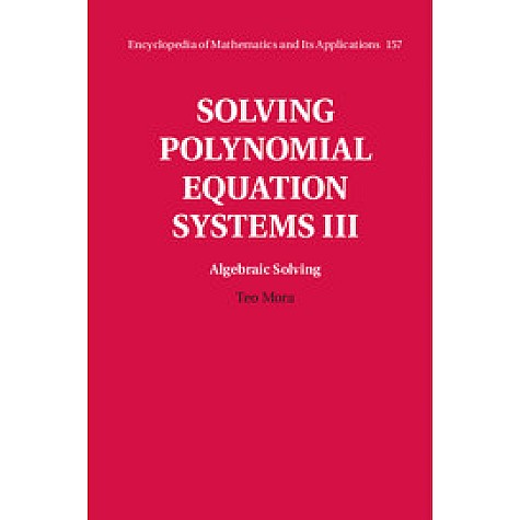 Solving Polynomial Equation Systems,MORA,Cambridge University Press,9780521811552, Solving Polynomial Equation Systems,MORA,Cambridge University Press,9780521811552,