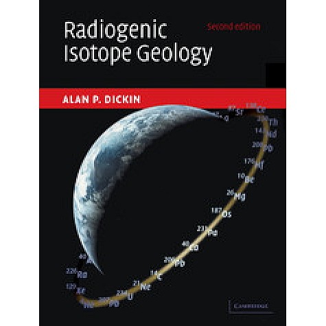 Radiogenic Isotope Geology,Dickin,Cambridge University Press,9781107099449, Radiogenic Isotope Geology,Dickin,Cambridge University Press,9781107099449,