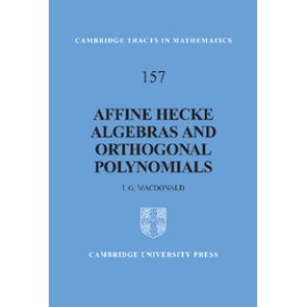 CTM: AFFINE HECKE ALGEBRAS & ORTHOGONAL POLYNOMIALS,MacDonald,Cambridge University Press,9780521824729, CTM: AFFINE HECKE ALGEBRAS & ORTHOGONAL POLYNOMIALS,MacDonald,Cambridge University Press,9780521824729,