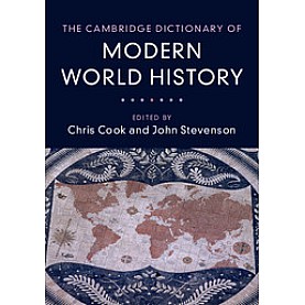 The Cambridge Dictionary of Modern World History,Chris Cook , John Stevenson,Cambridge University Press,9780521847711,
