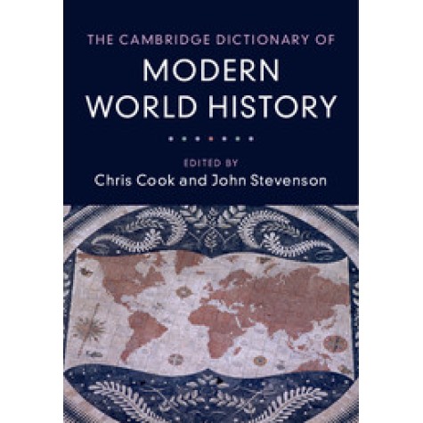 The Cambridge Dictionary of Modern World History,Chris Cook , John Stevenson,Cambridge University Press,9780521847711,