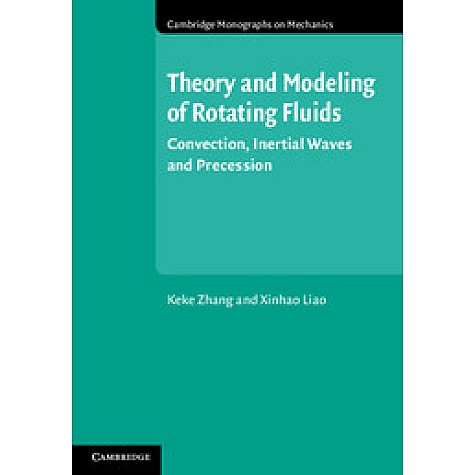 Theory and Modeling of Rotating Fluids,Keke Zhang , Xinhao Liao,Cambridge University Press,9780521850094, Theory and Modeling of Rotating Fluids,Keke Zhang , Xinhao Liao,Cambridge University Press,9780521850094,