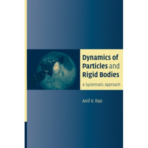 DYNAMICS OF PARTICLES AND RIGID BODIES,ANIL RAO,CAMBRIDGE UNIVERSITY PRESS,9780521858113, DYNAMICS OF PARTICLES AND RIGID BODIES,ANIL RAO,CAMBRIDGE UNIVERSITY PRESS,9780521858113,
