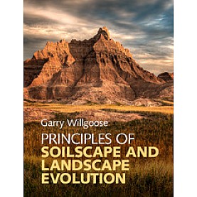 Principles of Soilscape and Landscape Evolution,Garry Willgoose,Cambridge University Press,9780521858793,