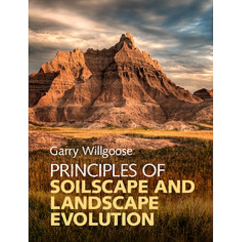 Principles of Soilscape and Landscape Evolution,Garry Willgoose,Cambridge University Press,9780521858793,