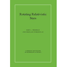 Rotating Relativistic Stars,Friedman,Cambridge University Press,9780521872546,
