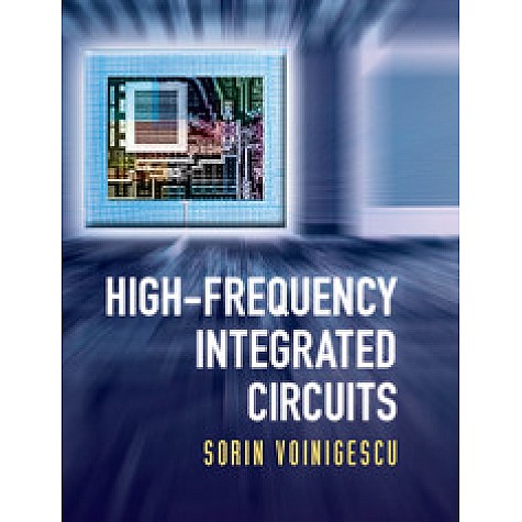High-Frequency Integrated Circuits-Sorin Voinigescu--Cambridge University Press-9781316607961