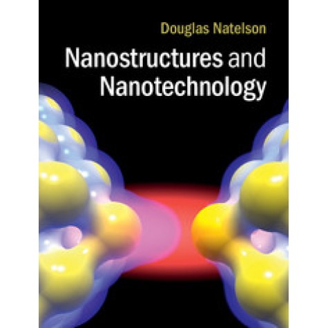 Nanostructures and Nanotechnology,Douglas Natelson,Cambridge University Press,9780521877008,