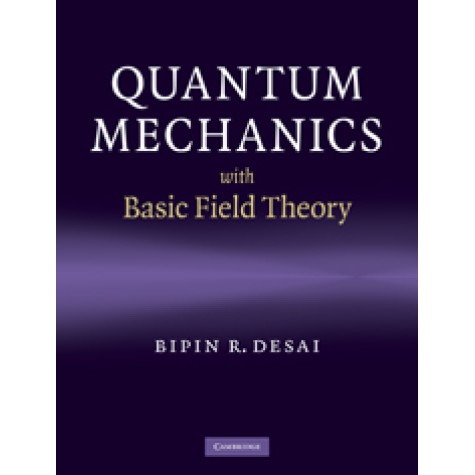 QUANTUM MECHANICS WITH FIELD THEORY,DESAI,Cambridge University Press,9780521877602,