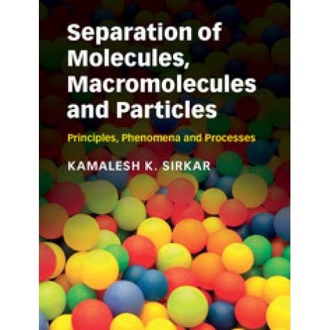 Separation of Molecules, Macromolecules and Particles,Sirkar,Cambridge University Press,9780521895736,