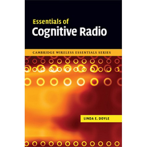 ESSENTIALS OF COGNITIVE RADIO,DOYLE,Cambridge University Press,9780521897709, ESSENTIALS OF COGNITIVE RADIO,DOYLE,Cambridge University Press,9780521897709,