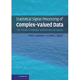 Statistical Signal Processing of Complex-Valued Data,SCHREIER,Cambridge University Press,9780521897723,