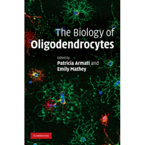 The Biology of Oligodendrocytes,ARMATI,Cambridge University Press,9780521899659, The Biology of Oligodendrocytes,ARMATI,Cambridge University Press,9780521899659,