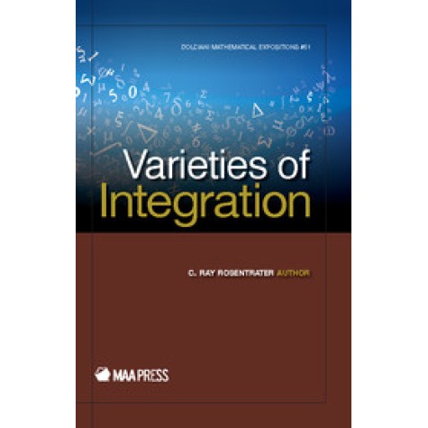 Varieties of Integration,C Ray Rosentrater,Cambridge University Press,9780883853597,