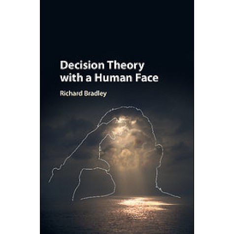 Decision Theory with a Human Face,Richard Bradley,Cambridge University Press,9781107003217, Decision Theory with a Human Face,Richard Bradley,Cambridge University Press,9781107003217,