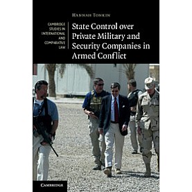 State Control over Private Military and Security Companies in Armed Conflict,Tonkin,Cambridge University Press,9781107008014,