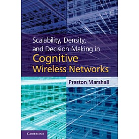 Scalability, Density, and Decision Making in Cognitive Wireless Networks,MARSHALL,Cambridge University Press,9781107015494,