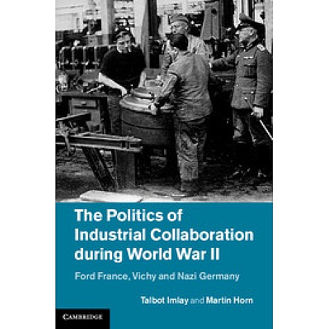 The Politics of Industrial Collaboration during World War II,HORN,Cambridge University Press,9781107016361, The Politics of Industrial Collaboration during World War II,HORN,Cambridge University Press,9781107016361,