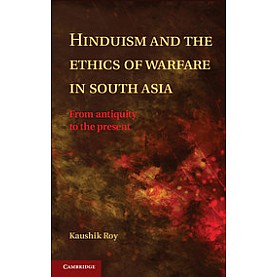 Hinduism and the Ethics of Warfare in South Asia-Roy-Cambridge University Press-9781107043855 Hinduism and the Ethics of Warfare in South Asia-Roy-Cambridge University Press-9781107043855