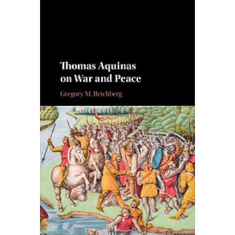 Thomas Aquinas on War and Peace,Reichberg,Cambridge University Press,9781107019904, Thomas Aquinas on War and Peace,Reichberg,Cambridge University Press,9781107019904,
