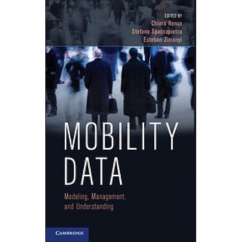 Mobility Data,Renso,Cambridge University Press,9781107021716,