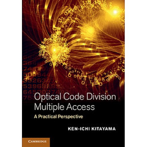 Optical Code Division Multiple Access-A Practical Perspective-Cambridge University Press-9781107026162