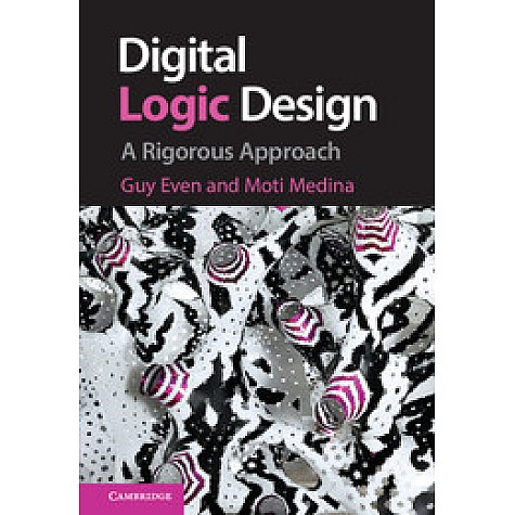 Digital Logic Design,Guy Even , Moti Medina,Cambridge University Press,9781108708036, Digital Logic Design,Guy Even , Moti Medina,Cambridge University Press,9781108708036,