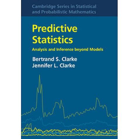 Predictive Statistics,Bertrand S. Clarke , Jennifer L. Clarke,Cambridge University Press,9781107028289,