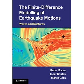 The Finite-Difference Modelling of Earthquake Motions,Moczo,Cambridge University Press,9781107028814,