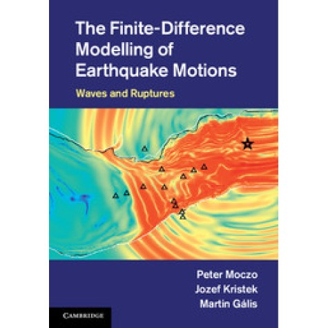 The Finite-Difference Modelling of Earthquake Motions,Moczo,Cambridge University Press,9781107028814,
