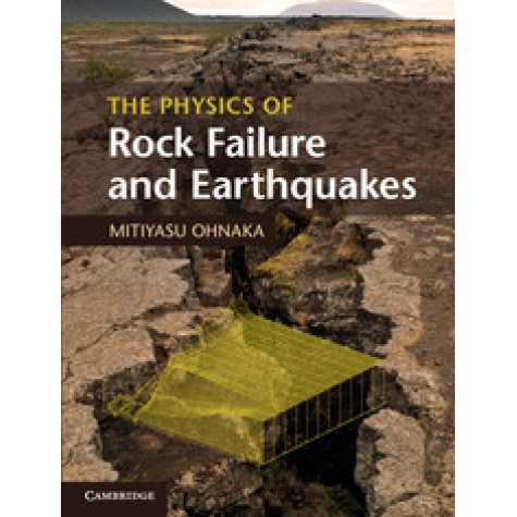 The Physics of Rock Failure and Earthquakes,Ohnaka,Cambridge University Press,9781107030060,