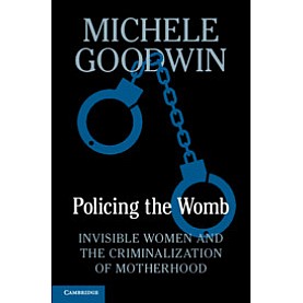 Policing the Womb,Michele Goodwin,Cambridge University Press,9781107030176,