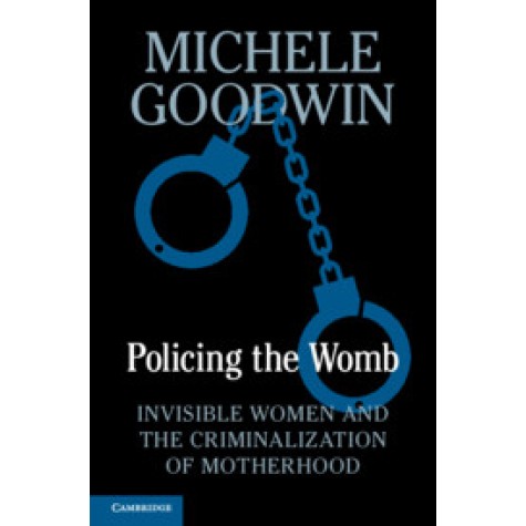 Policing the Womb,Michele Goodwin,Cambridge University Press,9781107030176, Policing the Womb,Michele Goodwin,Cambridge University Press,9781107030176,