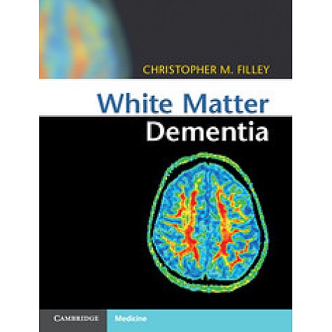 White Matter Dementia,Christopher M. Filley,Cambridge University Press,9781107035416,