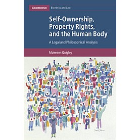 Self-Ownership, Property Rights, and the Human Body,Muireann Quigley,Cambridge University Press,9781107036864,