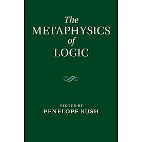 The Metaphysics of Logic,RUSH,Cambridge University Press,9781107039643,