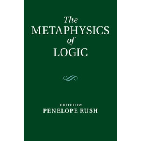 The Metaphysics of Logic,RUSH,Cambridge University Press,9781107039643,