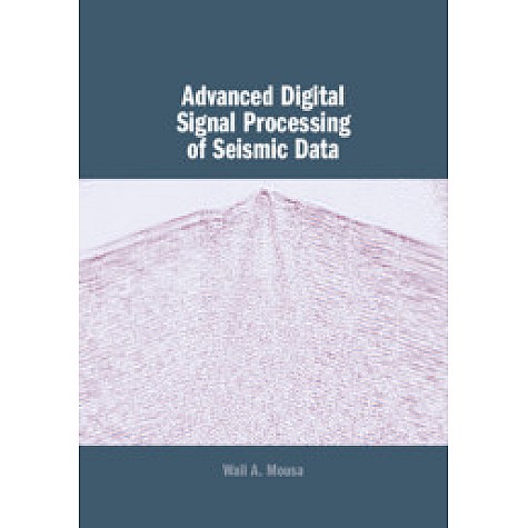 Advanced Digital Signal Processing of Seismic Data,Wail A. Mousa,Cambridge University Press,9781107039650,