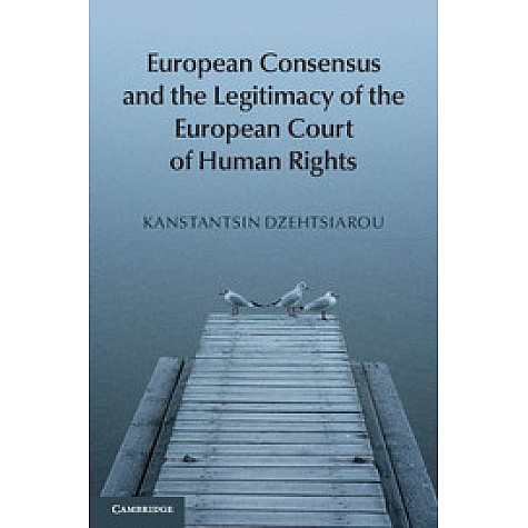 European Consensus and the Legitimacy of the European Court of Human Rights,Dzehtsiarou,Cambridge University Press,9781107041035, European Consensus and the Legitimacy of the European Court of Human Rights,Dzehtsiarou,Cambridge University Press,9781107041035,